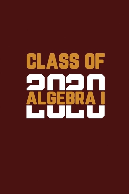 Class Of 2020 Algebra I: Senior 12th Grade Graduation Notebook (Paperback)