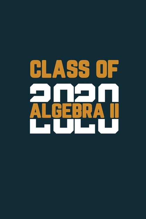 Class Of 2020 Algebra II: Senior 12th Grade Graduation Notebook (Paperback)