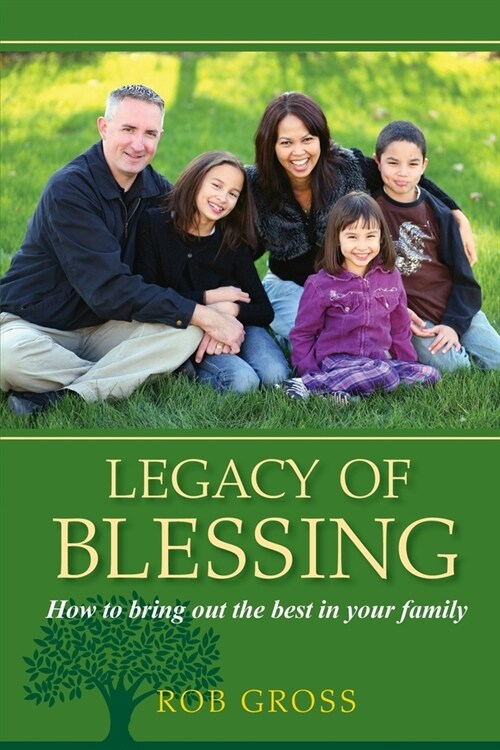 Legacy of Blessing: How to bring out the best in your family (Paperback)