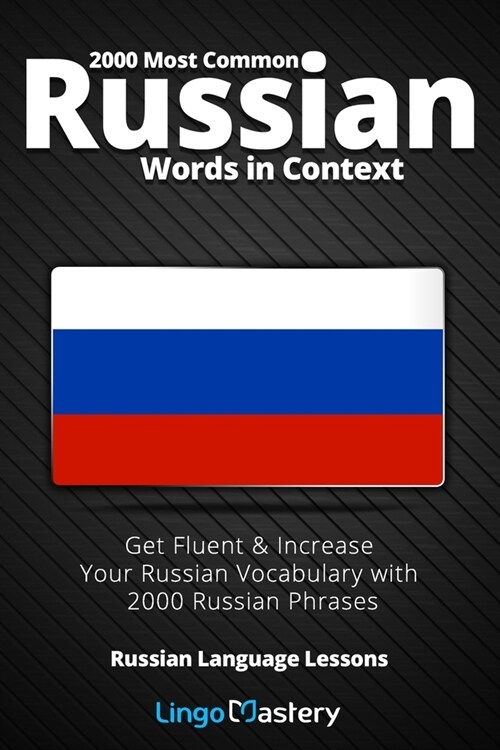 2000 Most Common Russian Words in Context: Get Fluent & Increase Your Russian Vocabulary with 2000 Russian Phrases (Paperback)