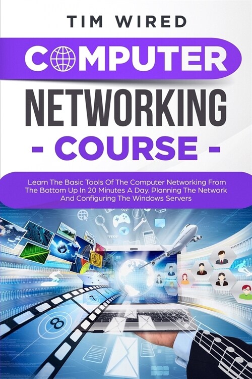 Computer Networking Course: Learn The Basic Tools Of The Computer Networking From The Bottom Up In 20 Minutes a Day. Planning The Networks And Con (Paperback)
