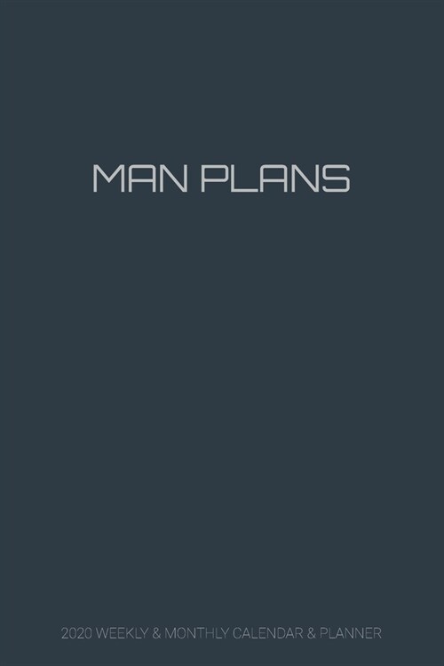 Man Plans 2020 Weekly and Monthly Calendar and Planner: A Dated Organizer and Planner for Men - Week and Month Spreads - Notes Pages Each Month - Mode (Paperback)