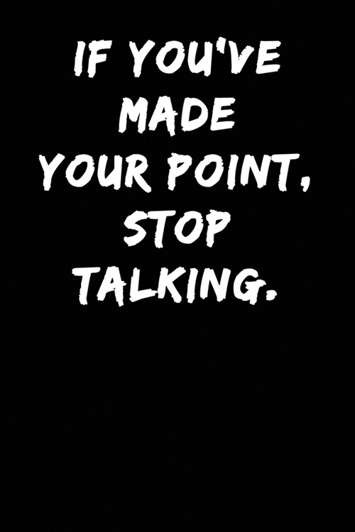 If Youve Made Your Point Stop Talking: Meeting Notebook Journal (Paperback)