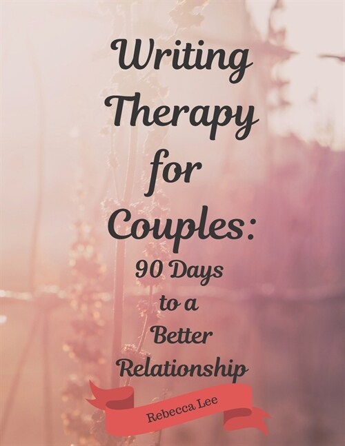 Writing Therapy for Couples: 90 Days to a Better Relationship (Paperback)