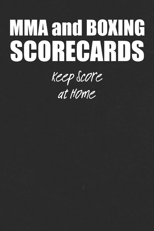 MMA and Boxing Scorecards: For Fight Fans to Keep Score at Home or To Use at the Gym or Arena to Score Fights (Paperback)