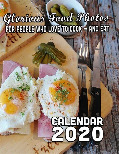 Glorious Food Photos for People who Love to Cook - and Eat Calendar 2020: 14 Months of Delicious Food Pictures Guaranteed to Make You Hungry! (Paperback)