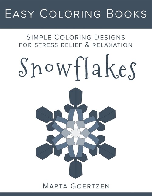 Easy Coloring Books: Snowflakes: Simple Coloring Designs For Rest and Relaxation (Paperback)