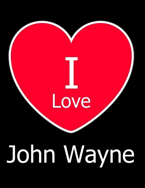 I Love John Wayne: Large Black Notebook/Journal for Writing 100 Pages, John Wayne Gift for Women and Men (Paperback)