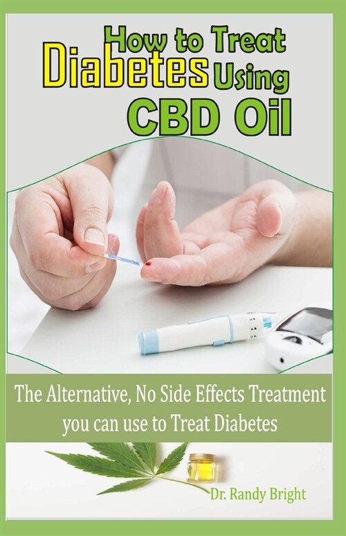 How to Treat Diabetes Using CBD Oil: The alternative No Side Effects Treatment you can use to Treat Diabetes (Paperback)