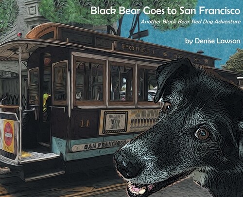 Black Bear Goes to San Francisco: Another Black Bear Sled Dog Adventure (Hardcover)