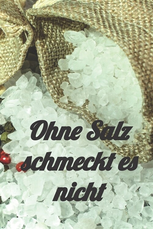 Ohne Salz schmeckt es nicht: Notizbuch Rezeptheft zum Eintragen von selbstgemachten Gew?zsalzen und Kr?tersalzen f? den Hobbykoch oder Hobbyk?h (Paperback)