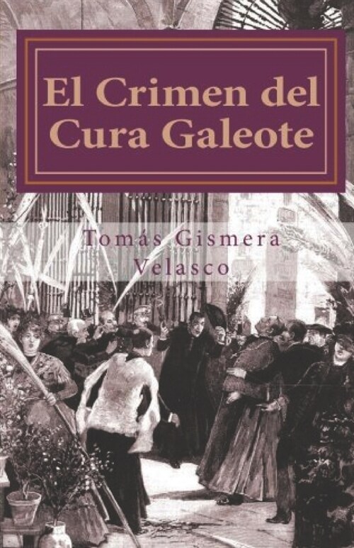 El Crimen del Cura Galeote: El asesinato del primer Obispo de Madrid, D. Narciso Mart?ez Izquierdo (Paperback)