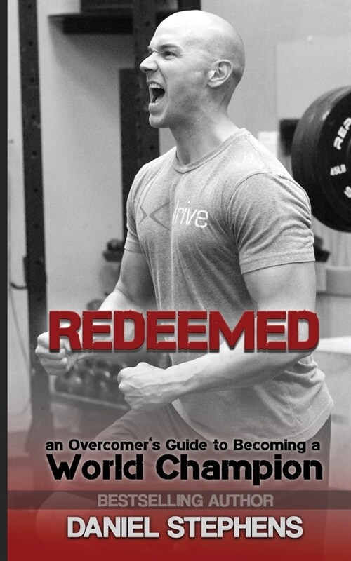 Redeemed: An Overcomers Journey to Becoming a World Champion (Paperback)