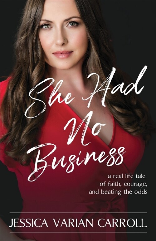 She Had No Business: A real life tale of faith, courage, and beating the odds. (Paperback)