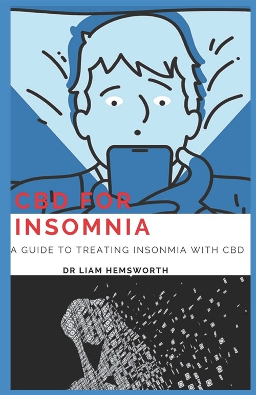 CBD for Insomnia: A Guide To Treating Insomnia With CBD, The Detailed Manual. (Paperback)