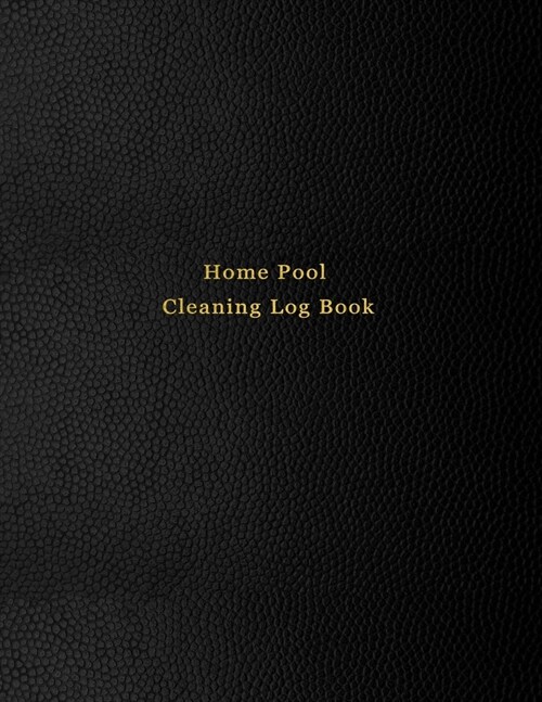 Home Pool Cleaning Log Book: Swimming pool care and maintenance logbook diary for pool owners - Black leather print design (Paperback)