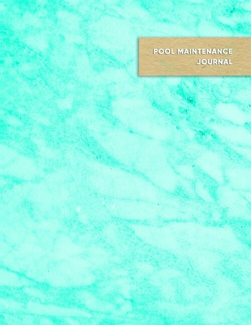 Pool Maintenance Journal: Swimming pool care and maintenance logbook diary for pool owners - Blue aqua teal water marble cover (Paperback)
