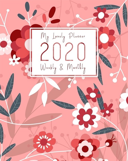 2020 Planner Weekly & Monthly: Jan to Dec Weekly & Monthly Planner 2020 with Calendar and Inspirational Quotes. Navy and Pink Floral Cover. Stay Happ (Paperback)