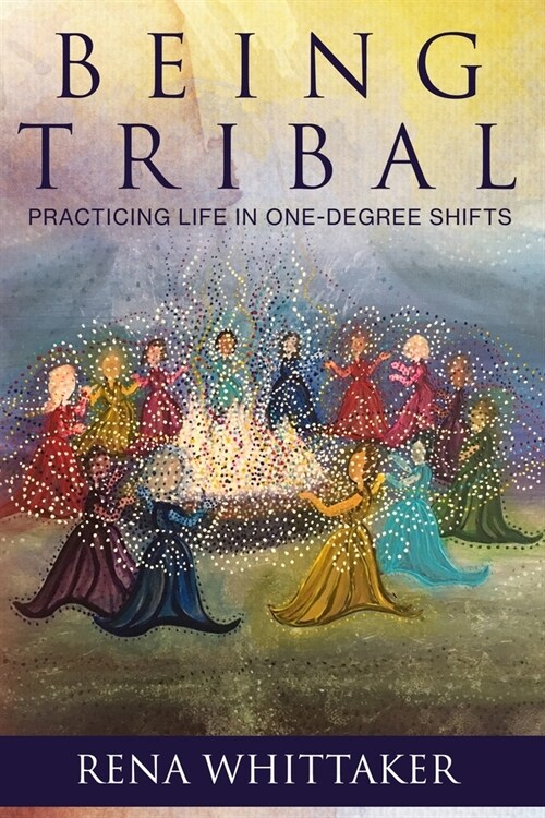 BeingTribal: Practicing Life in One Degree Shifts (Paperback)