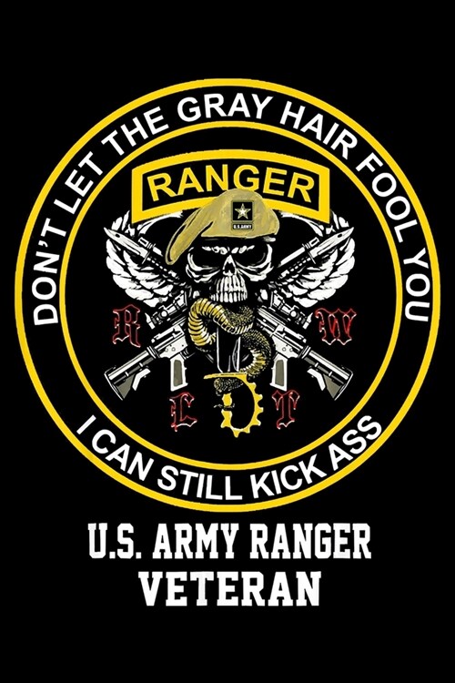 Dont Let Gray Hair Fool You US Army Ranger Veteran: Veterans day Notebook- 6 x 9 Blank Notebook, notebook journal, Dairy, 100 pages. (Paperback)