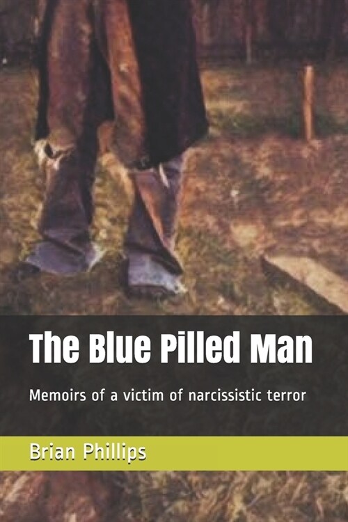 The Blue Pilled Man: Memoirs of a victim of narcissistic terror (Paperback)