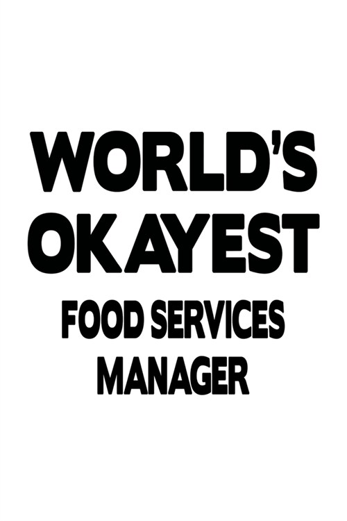 Worlds Okayest Food Services Manager: Original Food Services Manager Notebook, Food Services Managing/Organizer Journal Gift, Diary, Doodle Gift or N (Paperback)