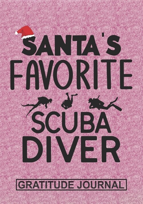 Santas Favorite Scuba Diver - Gratitude Journal: Blank Lined Notebooks Christmas Scuba Diving, ocean diver life Xmas Gift For Favorite Scuba Diver (Paperback)