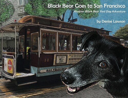 Black Bear Goes to San Francisco: Another Black Bear Sled Dog Adventure (Paperback)