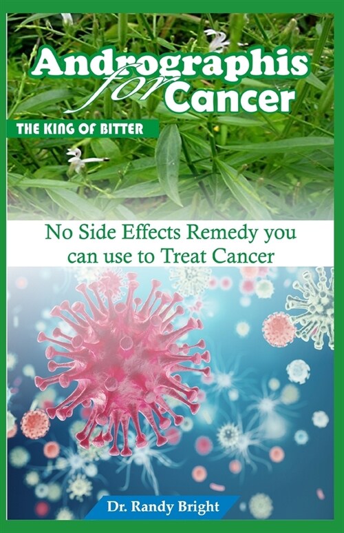 Andrographis for Cancer (The King of Bitter): No Side Effects Remedy you can use to Treat Cancer (Paperback)