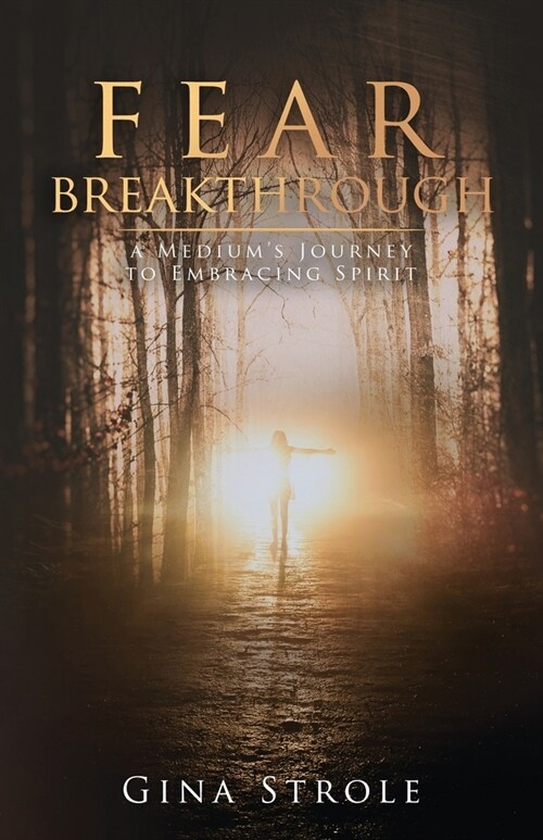 Fear Breakthrough: A Mediums Journey to Embracing Spirit (Paperback)