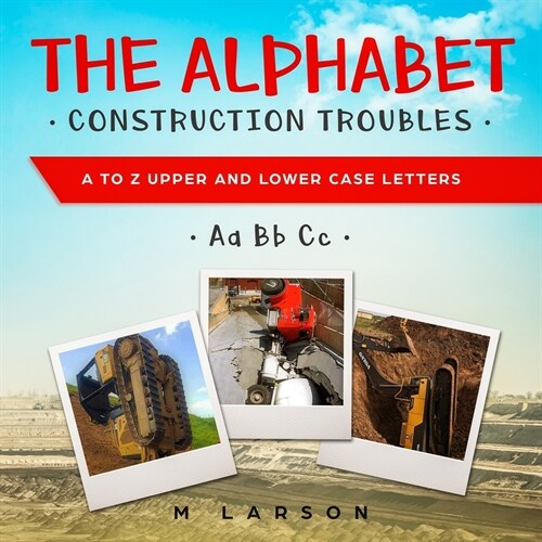The Alphabet Construction Troubles: A to Z Upper and Lower Case Letters (Paperback)