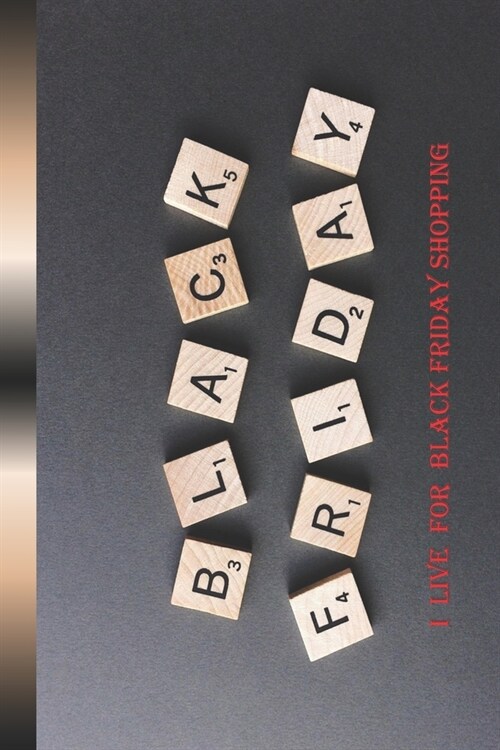I Live For Black Friday Shopping: A Blank Lined Notebook To Write In For Notes / Lists / Important Dates / Thoughts / 6 x 9 / Gift Giving / 121 Page (Paperback)