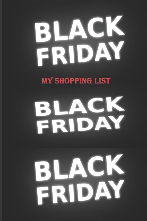 My Black Friday Shopping List: A Blank Lined Notebook To Write In For Notes / Lists / Important Dates / Thoughts / 6 x 9 / Gift Giving / 121 Pages (Paperback)