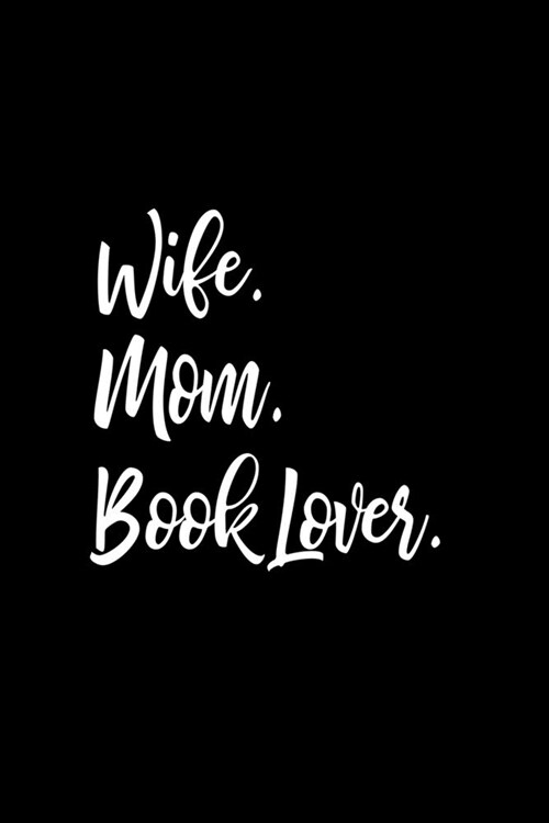 Wife, Mom, Book Lover: 6x9 Ruled Notebook, Journal, Daily Diary, Organizer, Planner (Paperback)
