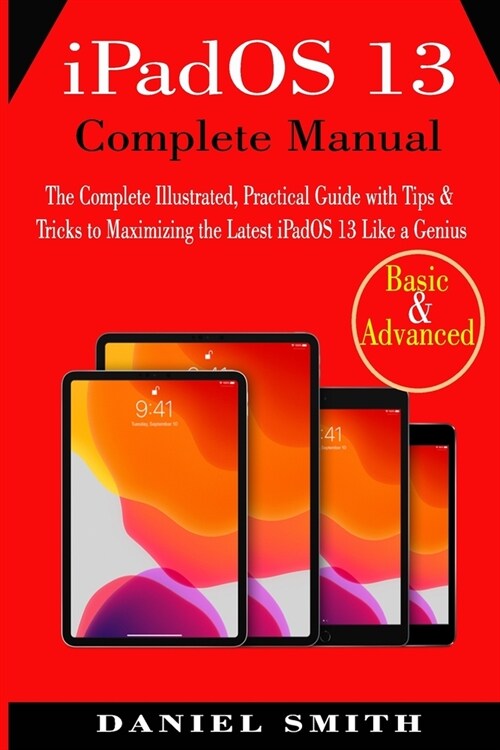 iPadOS 13 Complete Manual: The Complete Illustrated, Practical Guide with Tips & Tricks to Maximizing the latest iPadOS 13 Like a Genius (Paperback)