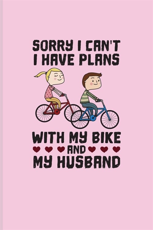 Sorry I Cant I Have Plans With My Bike And My Husband: Biking And Cycling Undated Planner - Weekly & Monthly No Year Pocket Calendar - Medium 6x9 Sof (Paperback)