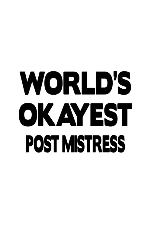 Worlds Okayest Post Mistress: Personal Post Mistress Notebook, Journal Gift, Diary, Doodle Gift or Notebook - 6 x 9 Compact Size- 109 Blank Lined Pa (Paperback)