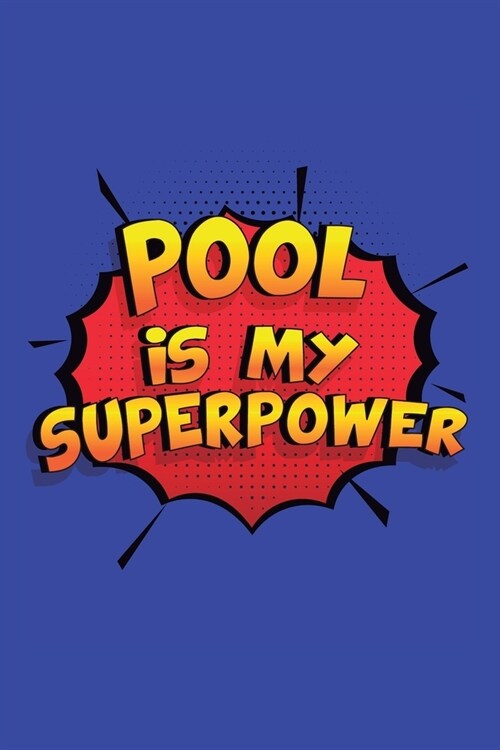 Pool Is My Superpower: A 6x9 Inch Softcover Diary Notebook With 110 Blank Lined Pages. Funny Pool Journal to write in. Pool Gift and SuperPow (Paperback)