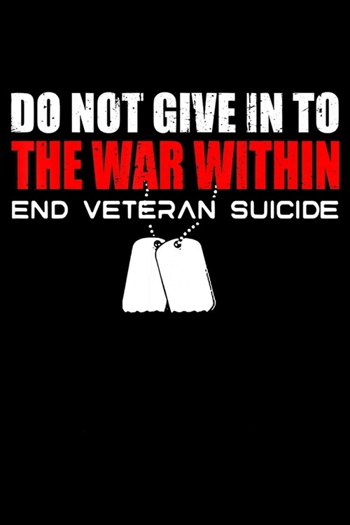 Do not give in to the war within end veteran suicide: Veterans day Notebook- 6 x 9 Blank Notebook, notebook journal, Dairy, 100 pages. (Paperback)