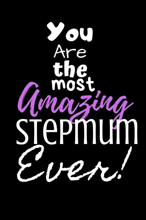 You are the most Amazing Stepmum ever!: For the Amazing Stepmum in your life.Joke/Gag/Fun gift for all Seasons.Notebook/Journal to write in.Creative w (Paperback)