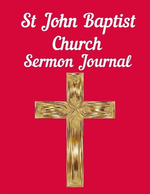 St John Baptist Church Sermon Journal: This sermon journal is a guided notebook suitable for taking to church to write notes in. (Paperback)