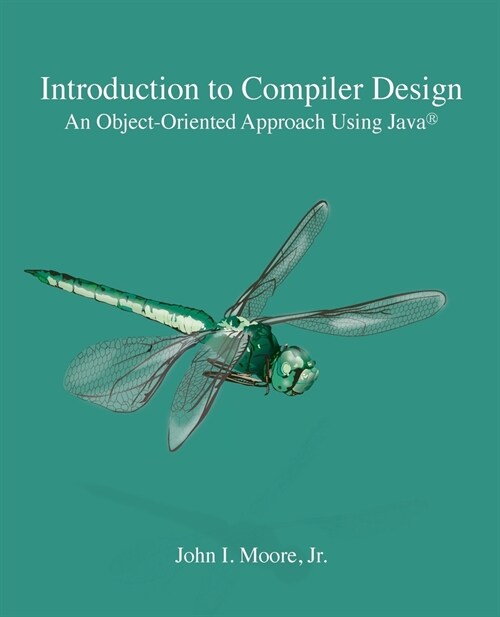 Introduction to Compiler Design: An Object-Oriented Approach Using Java(R) (Paperback)
