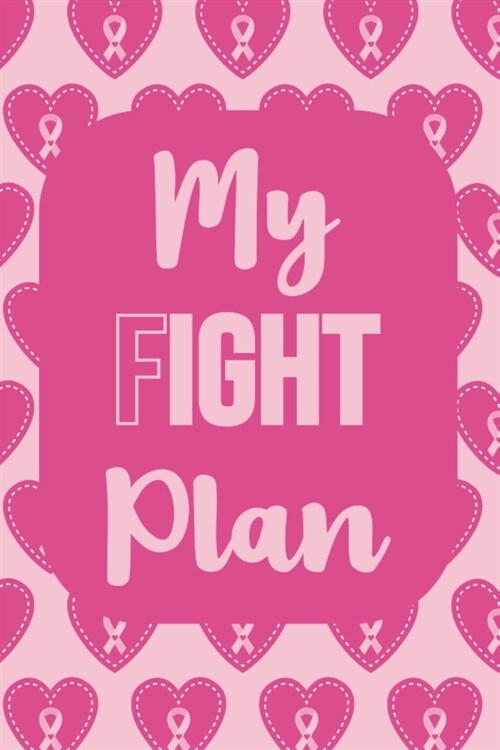 My Fight Plan: Breast Cancer Journal: 6x9 Inch, 120 Page, Weekly Calendar and Lined Notebook (Paperback)