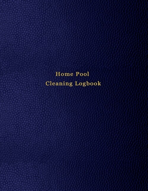 Home Pool Cleaning Logbook: Swimming pool care and maintenance logbook journal for personal home pool owners - Blue leather print desgin (Paperback)