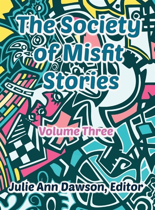 The Society of Misfit Stories: Volume 3 (Hardcover, 3, Volume)