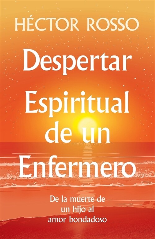 Despertar espiritual de un enfermero: de la muerte de un hijo al amor bondadoso (Paperback, Spanish Version)