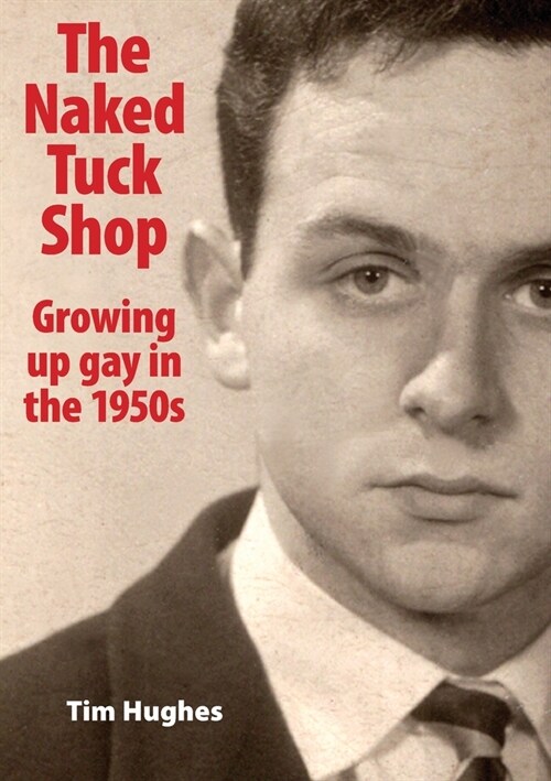 The Naked Tuck Shop - Growing up gay in the 1950s (Paperback)