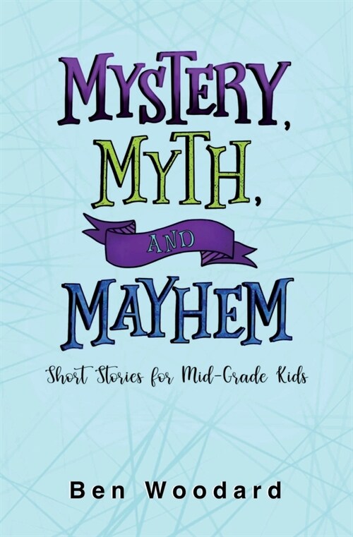 Mystery, Myth, and Mayhem: Short Stories for Mid-Grade Kids (Paperback)