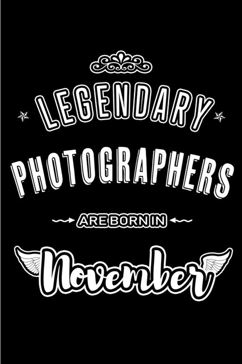 Legendary Photographers are born in November: Blank Lined Journal Notebooks Diary as Appreciation, Birthday, Welcome, Farewell, Thank You, Christmas, (Paperback)