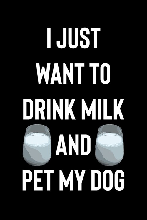 I Just Want to Drink Milk and Pet My Dog: My Prayer Journal, Diary Or Notebook For Milk Lover. 110 Story Paper Pages. 6 in x 9 in Cover. (Paperback)